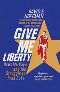 Give Me Liberty: Oswaldo Pay and the Struggle to Free Cuba