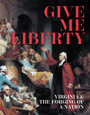 Give Me Liberty: Virginia & the Forging of a Nation - Bly, Antonio T, and Holton, Woody, and McCartney, Sarah E