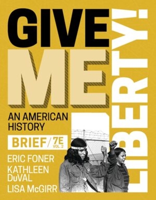 Give Me Liberty! - Foner, Eric, and Duval, Kathleen, and McGirr, Lisa