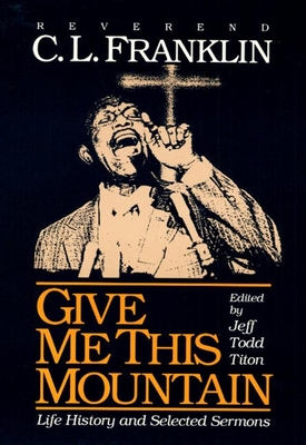 Give Me This Mountain: Life History and Selected Sermons - Franklin, C L, and Titon, Jeff Todd