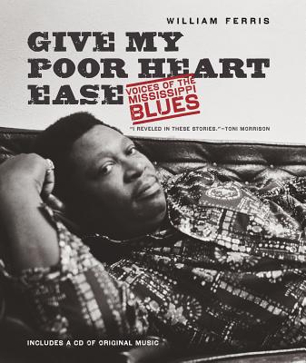 Give My Poor Heart Ease: Voices of the Mississippi Blues - Ferris, William