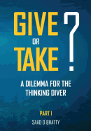 Give or Take? a Dilemma for the Thinking Diver: Part I