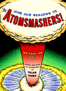 Give Our Regards to the Atomsmashers!: Writers on Comics - Howe, Sean (Editor)