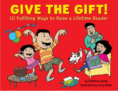 Give the Gift!: 10 Fulfilling Ways to Raise a Lifetime Reader