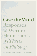 Give the Word: Responses to Werner Hamacher's 95 Theses on Philology