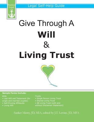 Give Through A Will & Living Trust: Legal Self-Help Guide - Levine, J T (Editor), and Mistry, Sanket