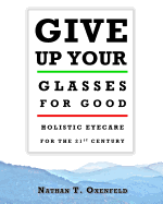 Give Up Your Glasses for Good: Holistic Eyecare for the 21st Century