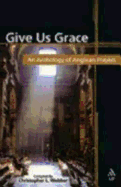 Give Us Grace: An Anthology of Anglican Prayers