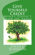Give Yourself Credit: Money Doesn't Grow on Trees!