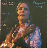 Give Yourself to Love - Kate Wolf