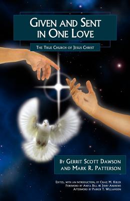 Given and Sent in One Love: The True Church of Jesus Christ - Dawson, Gerrit Scott, and Patterson, Mark R, and Kibler, Craig M (Editor)