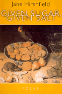 Given Sugar, Given Salt - Hirshfield, Jane