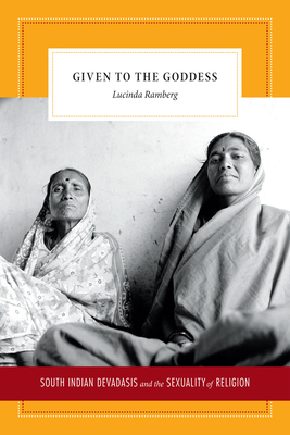 Given to the Goddess: South Indian Devadasis and the Sexuality of Religion - Ramberg, Lucinda