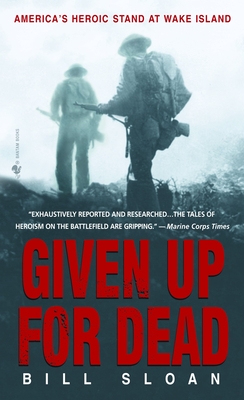 Given Up for Dead: America's Heroic Stand at Wake Island - Sloan, Bill