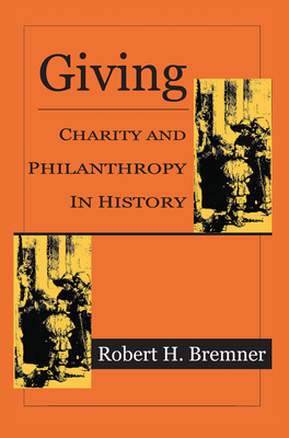 Giving: Charity and Philanthropy in History - Bremner, Robert H.