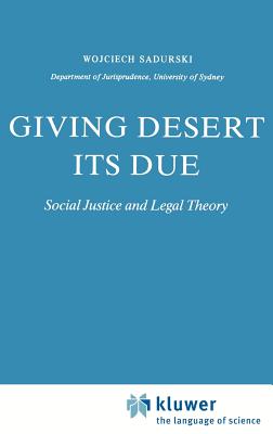 Giving Desert Its Due: Social Justice and Legal Theory - Sadurski, Wojciech