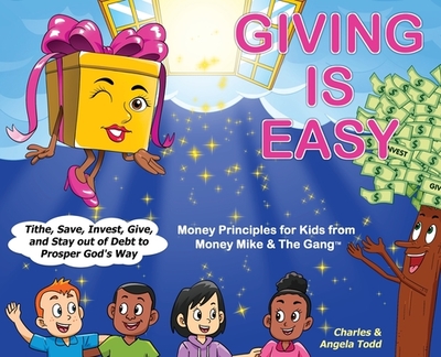 Giving Is Easy: Tithe, Save, Invest, Give and Stay out of Debt to Prosper God's Way - Todd, Angela, and Todd, Charles