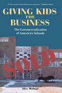 Giving Kids the Business: The Commercialization of America's Schools