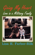 Giving My Heart: Love in a Military Family - Farber-Silk, Lisa H, and Powell, David W (Foreword by)
