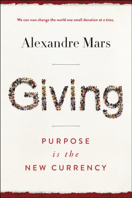 Giving: Purpose Is the New Currency - Mars, Alexandre