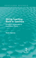 Giving Teaching Back to Teachers: A Critical Introduction to Curriculum Theory