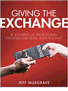 Giving the Exchange: A Course in Relational Evangelism and Discipleship - Musgrave, Jeff