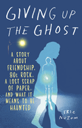 Giving Up the Ghost: A Story about Friendship, 80s Rock, a Lost Scrap of Paper, and What It Means to Be Haunted