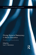 Giving Voice to Democracy in Music Education: Diversity and Social Justice in the Classroom