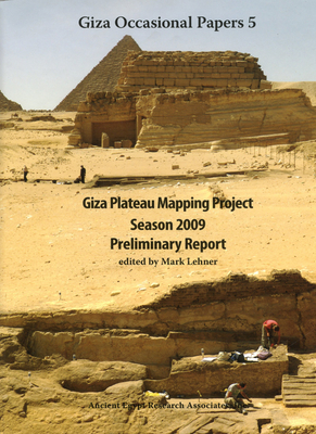 Giza Plateau Mapping Project: Season 2009 Preliminary Report - Lehner, Mark (Editor)