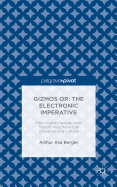 Gizmos Or: The Electronic Imperative: How Digital Devices Have Transformed American Character and Culture