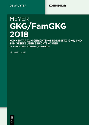 Gkg/Famgkg 2018: Kommentar Zum Gerichtskostengesetz (Gkg) Und Zum Gesetz ber Gerichtskosten in Familiensachen (Famgkg) - Meyer, Dieter