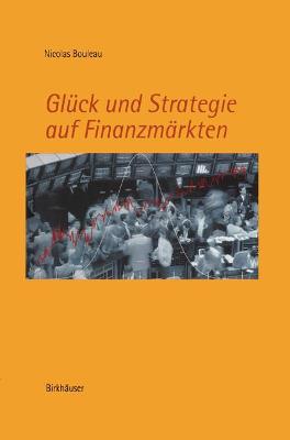 Gl?ck und Strategie auf Finanzm?rkten: Mathematische Grundlagen und Konzepte - Bouleau, Nicolas, and Hiltner, P. (Translated by)