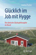 Gl?cklich Im Job Mit Hygge: Die D?nische Gl?cksphilosophie Im Beruf