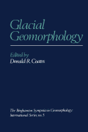 Glacial Geomorphology: A Proceedings Volume of the Fifth Annual Geomorphology Symposia Series, Held at Binghamton New York September 26-28, 1974