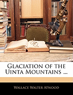 Glaciation of the Uinta Mountains ...