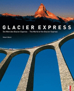 Glacier Express: The World of the Glacier Express - Die Welt Des Glacier Express - Bosch, Robert