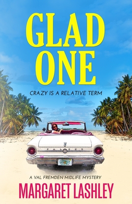 Glad One: Crazy is a Relative Term - Lashley, Margaret