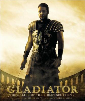 Gladiator: The Making of the Ridley Scott Epic - Scott, Ridley, and Parkes, Walter, and Black, Sharon