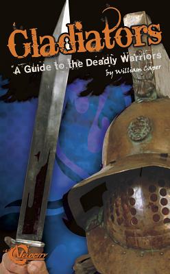 Gladiators: A Guide to the Deadly Warriors - Pepper, Cary