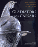 Gladiators & Caesars: The Power of Spectacle in Ancient Rome
