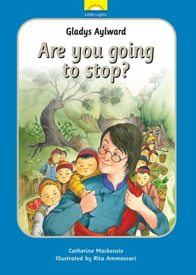 Gladys Aylward: Are You Going to Stop? - MacKenzie, Catherine