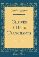 Glaives a Deux Tranchants (Classic Reprint)