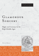Glamorous Sorcery: Magic and Literacy in the High Middle Ages Volume 25