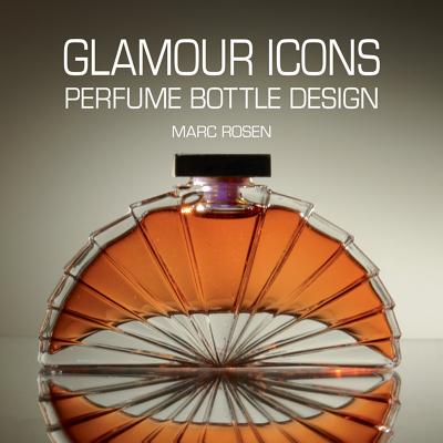 Glamour Icons: Perfume Bottle Design - Rosen, Marc