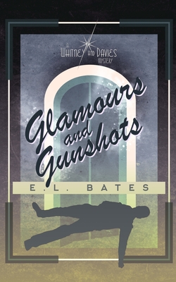 Glamours and Gunshots - Bates, E L