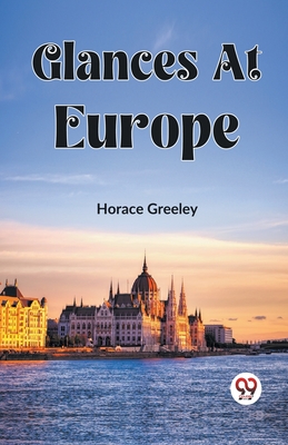 Glances At Europe - Greeley, Horace