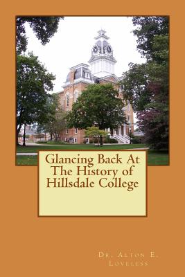 Glancing Back At The History of Hillsdale College - Loveless, Alton E
