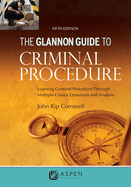 Glannon Guide to Criminal Procedure: Learning Criminal Procedure Through Multiple Choice Questions and Analysis