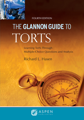 Glannon Guide to Torts: Learning Torts Through Multiple-Choice Questions and Analysis - Hasen, Richard L