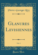 Glanures Levisiennes, Vol. 1 (Classic Reprint)